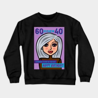 60 Is The New 40 Happy Birthday! Crewneck Sweatshirt